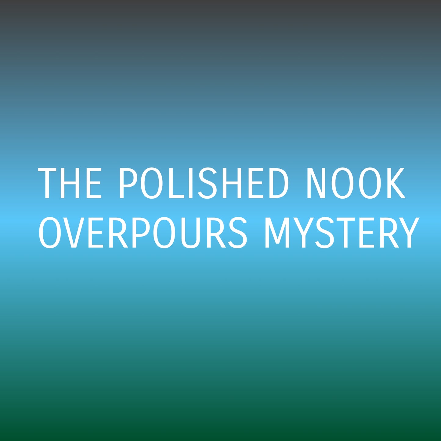 The Polished Nook EXCLUSIVES overpours- mystery
